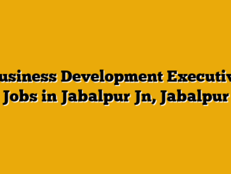 Business Development Executive Jobs in Jabalpur Jn, Jabalpur