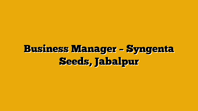Business Manager  – Syngenta Seeds, Jabalpur