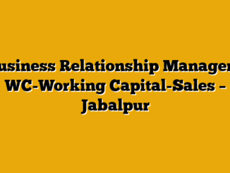 Business Relationship Manager – WC-Working Capital-Sales – Jabalpur