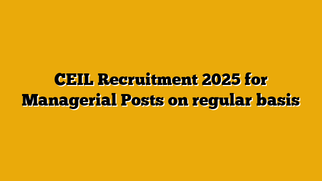 CEIL Recruitment 2025 for Managerial Posts on regular basis CEIL Recruitment 2025 for Managerial Posts on regular basis