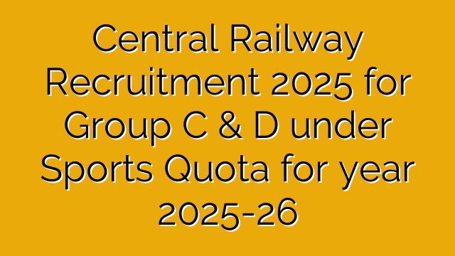 Central Railway Recruitment 2025 for Group C & D under Sports Quota for year 2025-26 Central Railway Recruitment 2025 for Group C & D under Sports Quota for year 2025-26