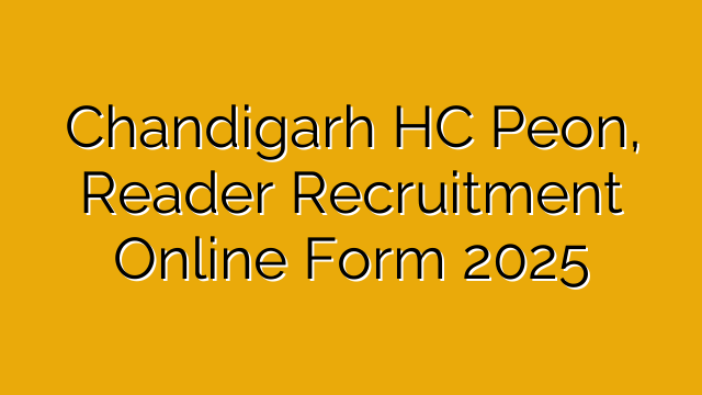 Chandigarh HC Peon, Reader Recruitment Online Form 2025