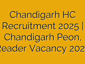 Chandigarh HC Recruitment 2025 | Chandigarh Peon, Reader Vacancy 2025
