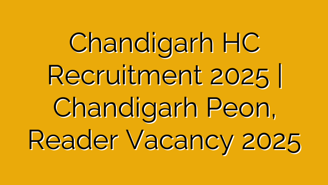 Chandigarh HC Recruitment 2025 | Chandigarh Peon, Reader Vacancy 2025