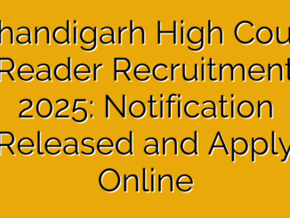 Chandigarh High Court Reader Recruitment 2025: Notification Released and Apply Online