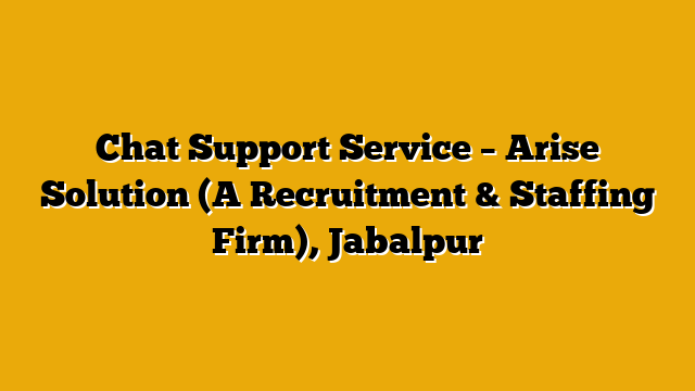 Chat Support Service  – Arise Solution (A Recruitment & Staffing Firm), Jabalpur