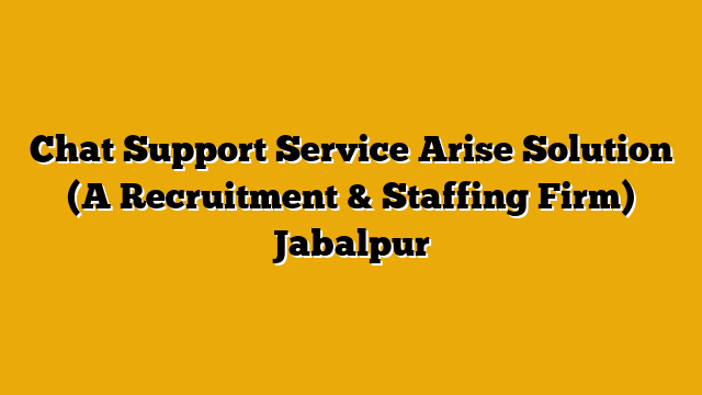 Chat Support Service  Arise Solution (A Recruitment & Staffing Firm) Jabalpur