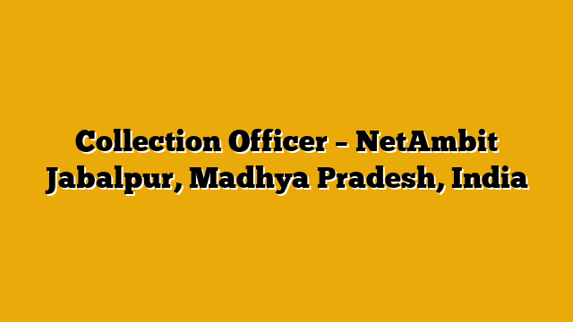 Collection Officer – NetAmbit Jabalpur, Madhya Pradesh, India