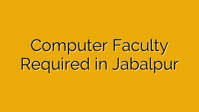 Computer Faculty Required in Jabalpur Computer Faculty Required in Jabalpur