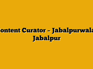 Content Curator  – Jabalpurwala, Jabalpur