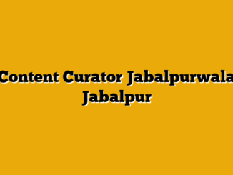Content Curator  Jabalpurwala Jabalpur
