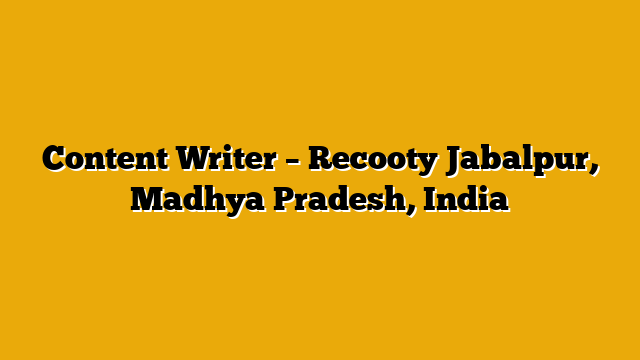 Content Writer – Recooty Jabalpur, Madhya Pradesh, India
