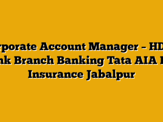 Corporate Account Manager – HDFC Bank Branch Banking  Tata AIA Life Insurance Jabalpur