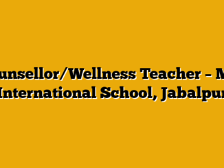 Counsellor/Wellness Teacher – MM International School, Jabalpur
