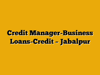 Credit Manager-Business Loans-Credit – Jabalpur
