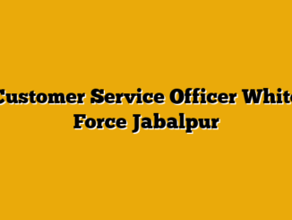 Customer Service Officer  White Force Jabalpur