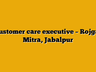 Customer care executive – Rojgar Mitra, Jabalpur