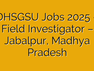 DHSGSU Jobs 2025 – Field Investigator – Jabalpur, Madhya Pradesh