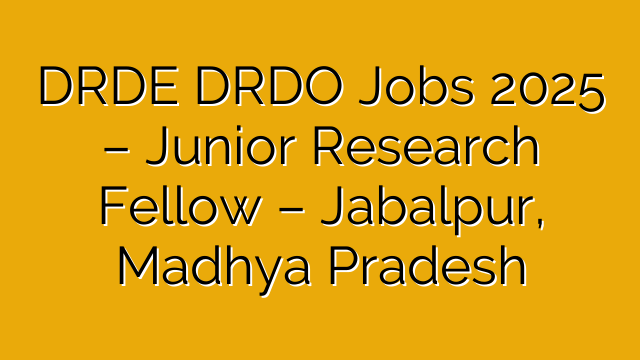 DRDE DRDO Jobs 2025 – Junior Research Fellow – Jabalpur, Madhya Pradesh