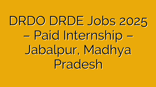 DRDO DRDE Jobs 2025 – Paid Internship – Jabalpur, Madhya Pradesh DRDO DRDE Jobs 2025 – Paid Internship – Jabalpur, Madhya Pradesh
