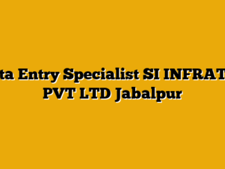 Data Entry Specialist SI INFRATEL PVT LTD Jabalpur