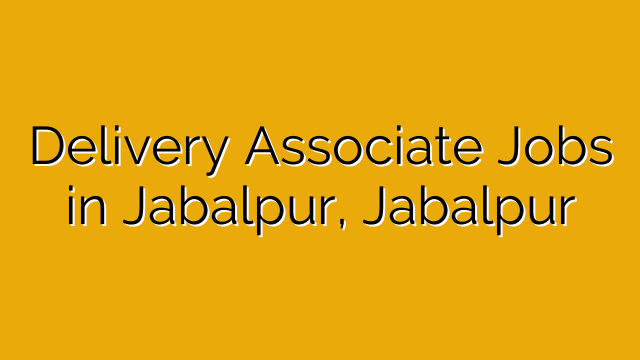 Delivery Associate Jobs in Jabalpur, Jabalpur Delivery Associate Jobs in Jabalpur, Jabalpur