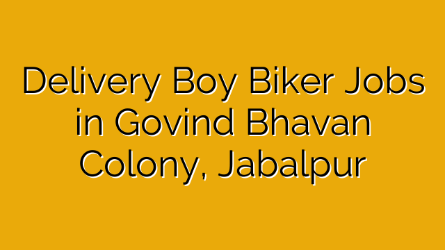 Delivery Boy Biker Jobs in Govind Bhavan Colony, Jabalpur