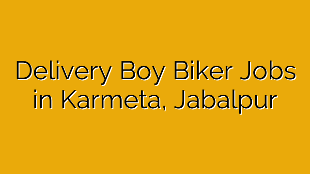 Delivery Boy Biker Jobs in Karmeta, Jabalpur Delivery Boy Biker Jobs in Karmeta, Jabalpur