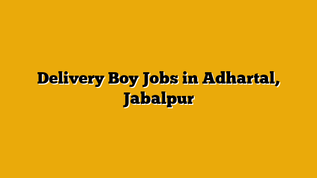 Delivery Boy Jobs in Adhartal, Jabalpur