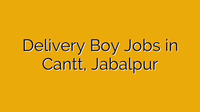 Delivery Boy Jobs in Cantt, Jabalpur
