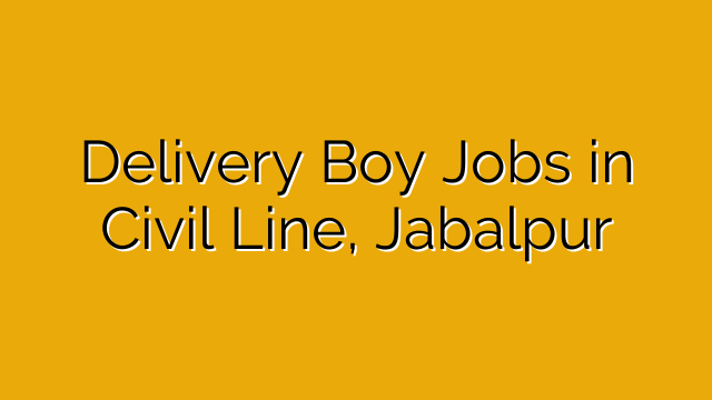 Delivery Boy Jobs in Civil Line, Jabalpur Delivery Boy Jobs in Civil Line, Jabalpur