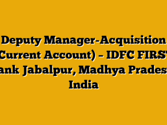 Deputy Manager-Acquisition (Current Account) – IDFC FIRST Bank Jabalpur, Madhya Pradesh, India