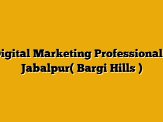 Digital Marketing Professional – Jabalpur( Bargi Hills )