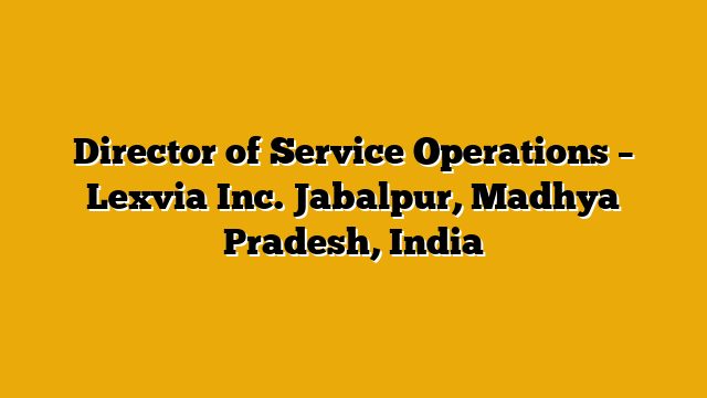 Director of Service Operations – Lexvia Inc. Jabalpur, Madhya Pradesh, India