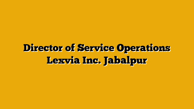 Director of Service Operations  Lexvia Inc. Jabalpur