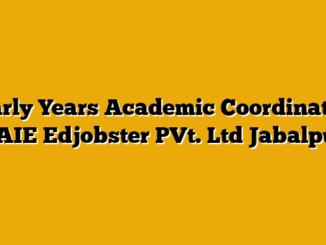Early Years Academic Coordinator CAIE  Edjobster PVt. Ltd Jabalpur