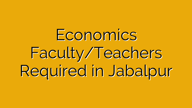 Economics Faculty/Teachers Required in Jabalpur Economics Faculty/Teachers Required in Jabalpur