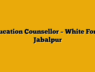 Education Counsellor  – White Force, Jabalpur