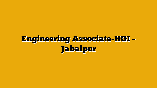 Engineering Associate-HGI – Jabalpur
