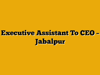 Executive Assistant To CEO – Jabalpur