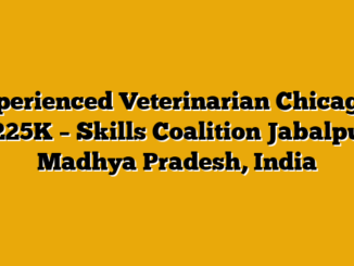 Experienced Veterinarian Chicago – $225K – Skills Coalition Jabalpur, Madhya Pradesh, India