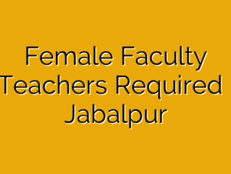 Female Faculty /Teachers Required In Jabalpur