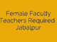 Female Faculty /Teachers Required In Jabalpur