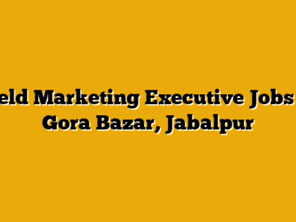 Field Marketing Executive Jobs in Gora Bazar, Jabalpur