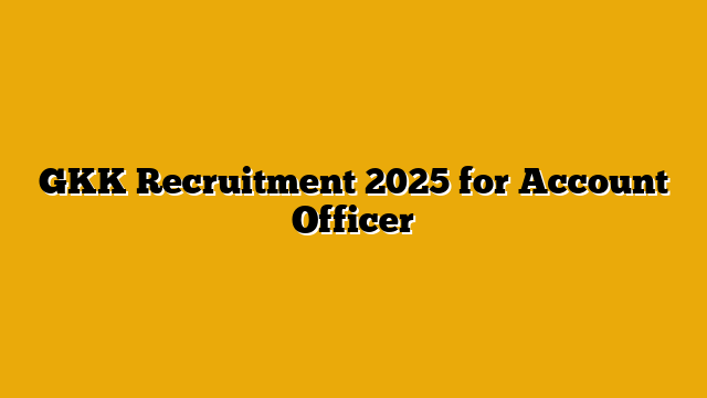 GKK Recruitment 2025 for Account Officer