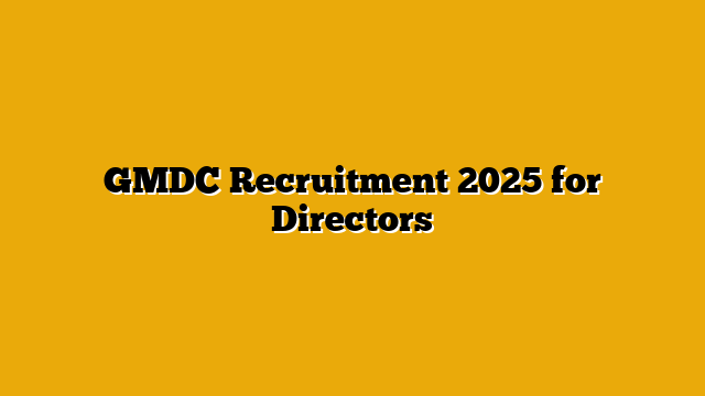 GMDC Recruitment 2025 for Directors GMDC Recruitment 2025 for Directors