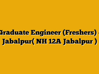 Graduate Engineer (Freshers) – Jabalpur( NH 12A Jabalpur )