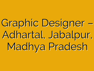 Graphic Designer – Adhartal, Jabalpur, Madhya Pradesh