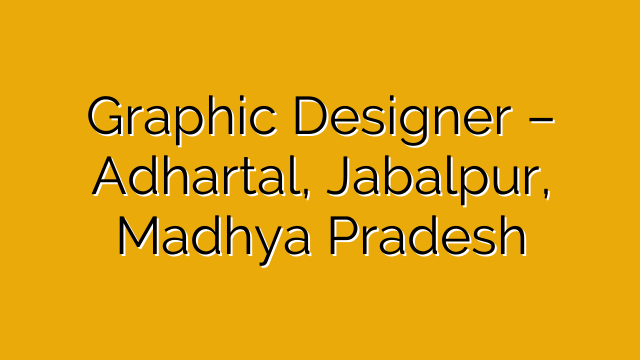 Graphic Designer – Adhartal, Jabalpur, Madhya Pradesh Graphic Designer – Adhartal, Jabalpur, Madhya Pradesh