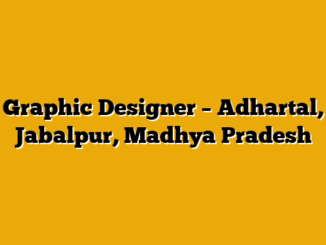 Graphic Designer – Adhartal, Jabalpur, Madhya Pradesh